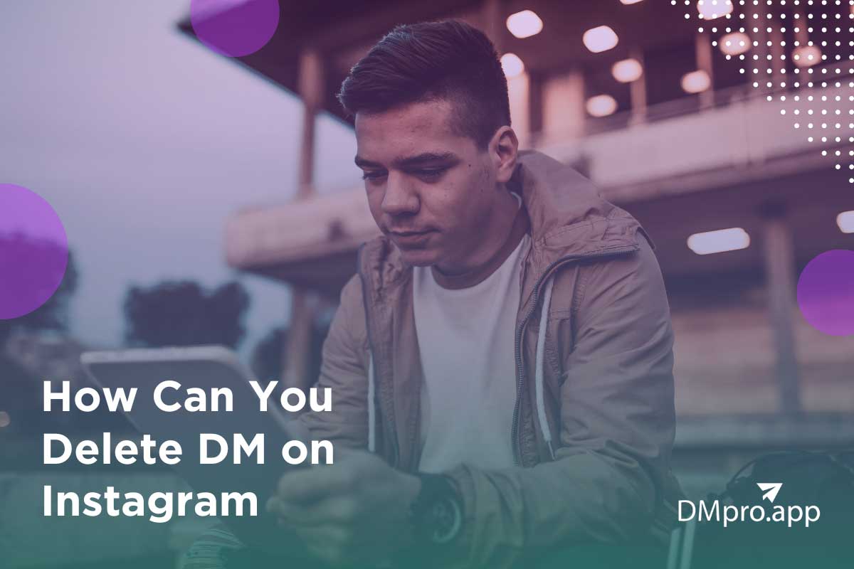 How Can You Delete DM on Instagram in 2022? - DMPro