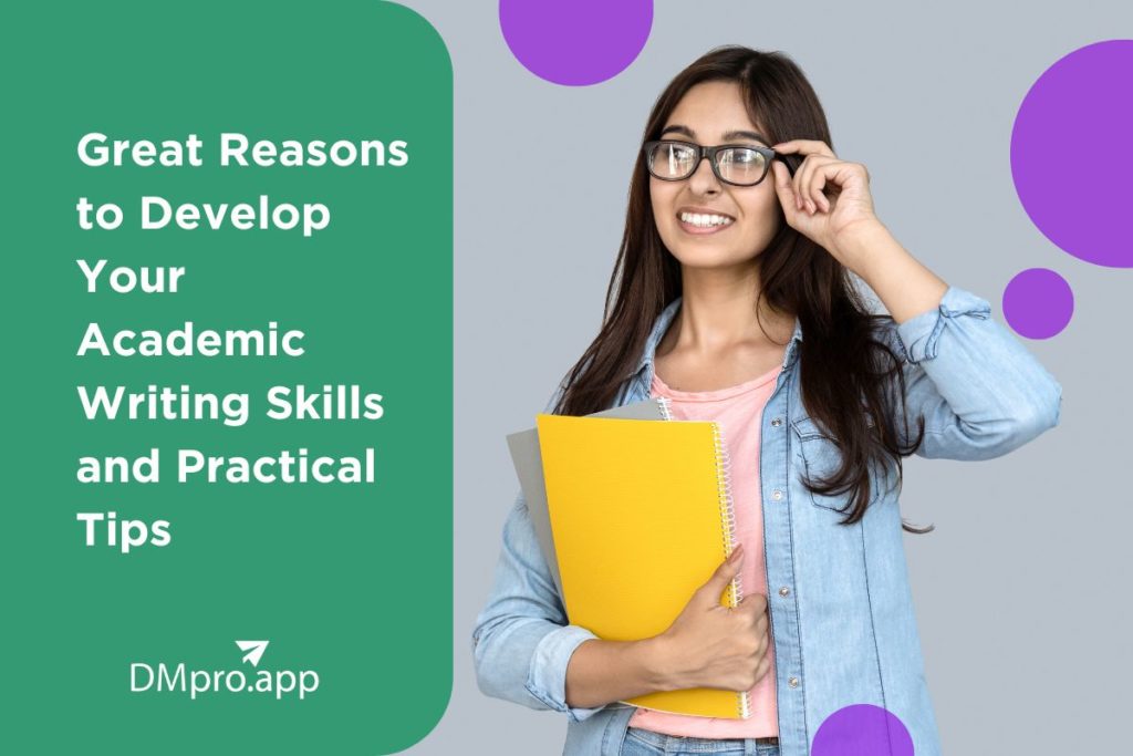 4 Great Reasons to Develop Your Academic Writing Skills and 6 Practical Tips