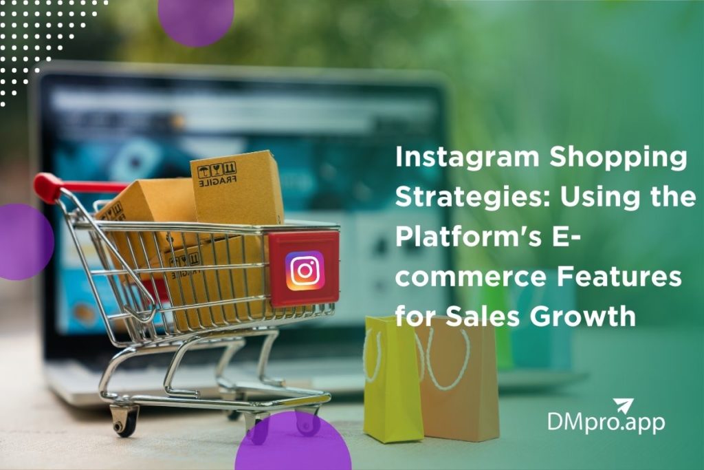 Instagram Shopping Strategies 2023 Using the Platform's E-commerce Features for Sales Growth